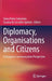 Diplomacy, Organisations and Citizens: A European Communication Perspective by Sónia Pedro Sebastião