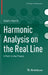 Harmonic Analysis on the Real Line: A Path in the Theory by Elijah Liflyand