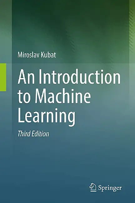 INTRODUCTION TO MACHINE LEARNING by Miroslav Kubat