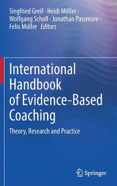 International Handbook of Evidence-Based Coaching: Theory, Research and Practice by Siegfried Greif