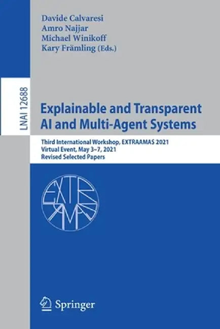 Explainable and Transparent AI and Multi-Agent Systems: Third International Workshop, Extraamas 2021, Virtual Event, May 3-7, 2021, Revised Selected P by Davide Calvaresi