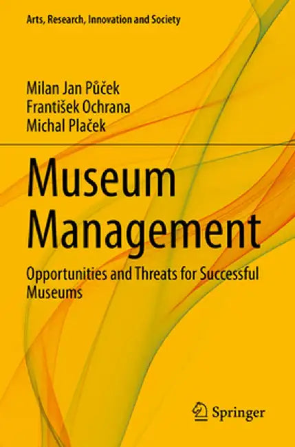 Museum Management: Opportunities and Threats for Successful Museums by Milan Jan Půček