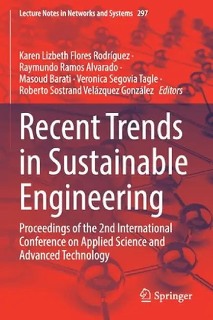 Recent Trends in Sustainable Engineering: Proceedings of the 2nd International Conference on Applied Science and Advanced Technology by Karen Lizbeth Flores Rodríguez
