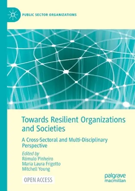 Towards Resilient Organizations and Societies: A Cross-Sectoral and Multi-Disciplinary Perspective by Rómulo Pinheiro