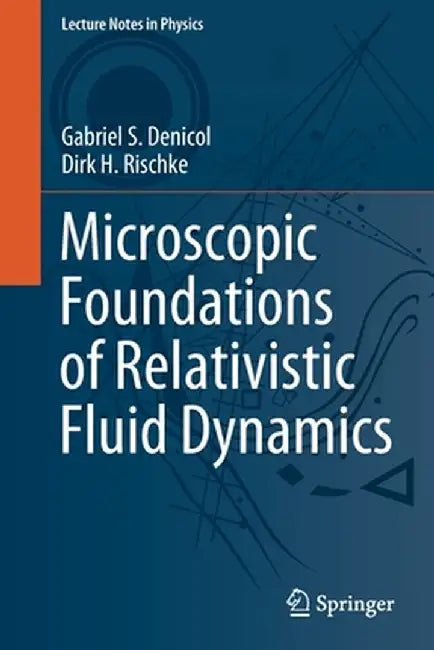 Microscopic Foundations of Relativistic Fluid Dynamics by Gabriel S. Denicol