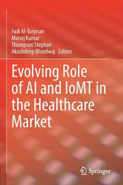 Evolving Role of AI and Iomt in the Healthcare Market by Fadi Al-Turjman