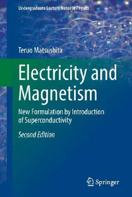 Electricity and Magnetism: New Formulation by Introduction of Superconductivity by Teruo Matsushita