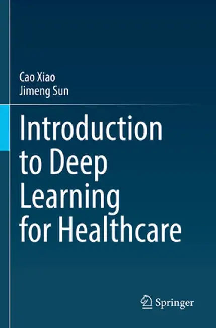 Introduction to Deep Learning for Healthcare by Cao Xiao