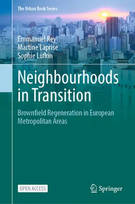 Neighbourhoods in Transition: Brownfield Regeneration in European Metropolitan Areas by Emmanuel Rey