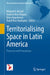 Territorialising Space in Latin America: Processes and Perceptions by Michael K. McCall