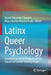 Latinx Queer Psychology: Contributions to the Study of Lgbtiq+, Sexual and Gender Diversity Issues by Reynel Alexander Chaparro