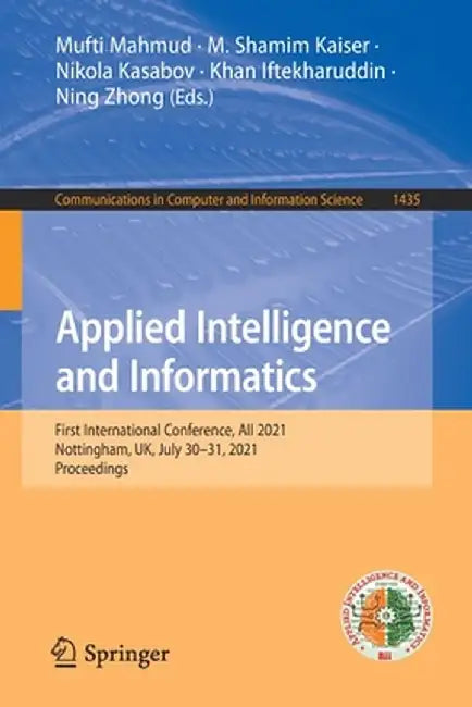 Applied Intelligence and Informatics: First International Conference, Aii 2021, Nottingham, Uk, July 30-31, 2021, Proceedings by Mufti Mahmud