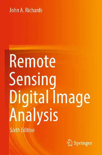 Remote Sensing Digital Image Analysis by John A Richards