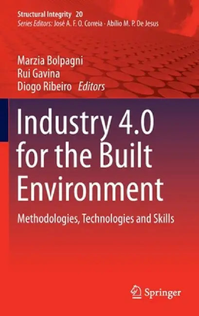 Industry 4.0 for the Built Environment: Methodologies, Technologies and Skills by Marzia Bolpagni