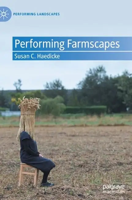 Performing Farmscapes by Susan C. Haedicke