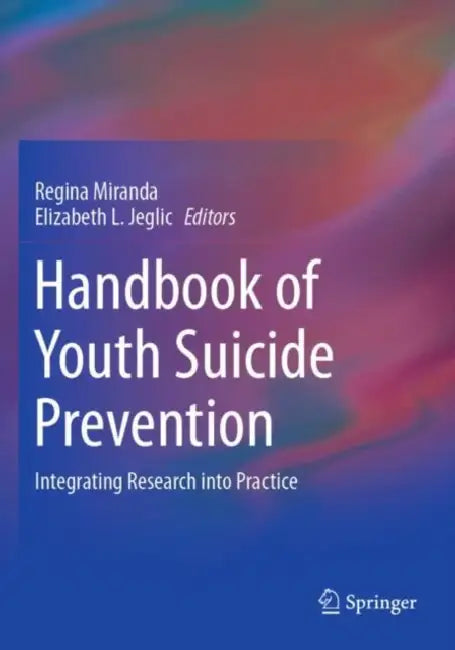 Handbook of Youth Suicide Prevention: Integrating Research Into Practice by Regina Miranda
