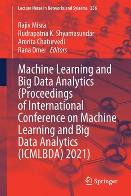 Machine Learning and Big Data Analytics (Proceedings of International Conference on Machine Learning and Big Data Analytics (Icmlbda) 2021) by Rajiv Misra