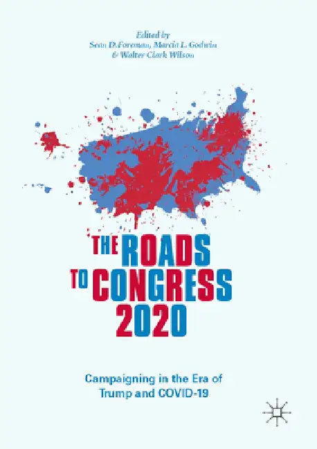 The Roads to Congress 2020: Campaigning in the Era of Trump and Covid-19 by Sean D. Foreman