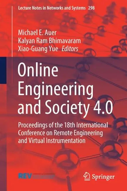 Online Engineering and Society 4.0: Proceedings of the 18th International Conference on Remote Engineering and Virtual Instrumentation by Michael E. Auer