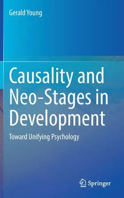 Causality and Neo-Stages in Development: Toward Unifying Psychology by Gerald Young