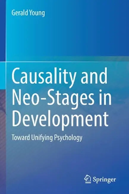 Causality and Neo-Stages in Development: Toward Unifying Psychology by Gerald Young