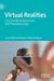 Virtual Realities : Case Studies in Immersion and Phenomenology by Stuart Marshall Bender, Mick Broderick
