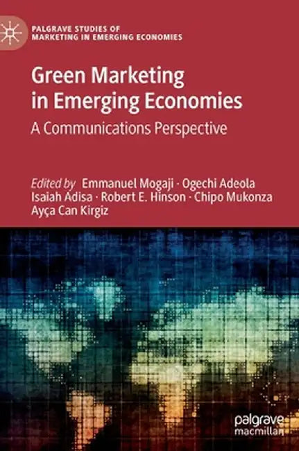 Green Marketing in Emerging Economies: A Communications Perspective by Emmanuel Mogaji