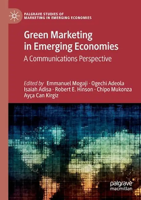 Green Marketing in Emerging Economies: A Communications Perspective by Emmanuel Mogaji