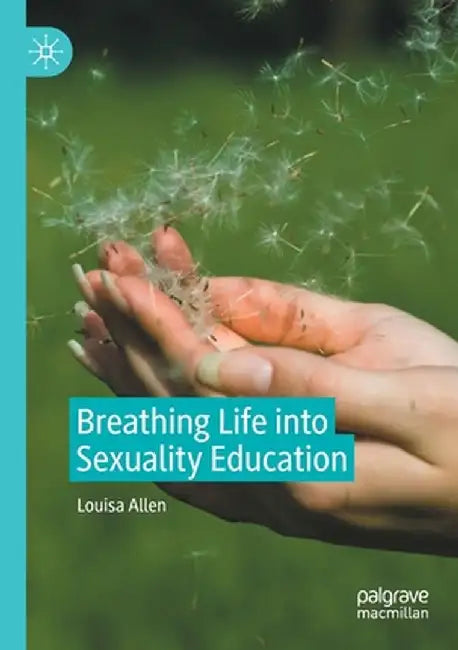Breathing Life Into Sexuality Education by Louisa Allen