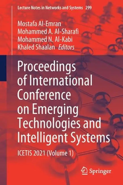 Proceedings of International Conference on Emerging Technologies and Intelligent Systems: Icetis 2021 (Volume 1) by Mostafa Al-Emran