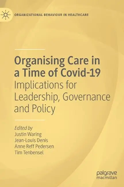Organising Care in a Time of Covid-19: Implications for Leadership, Governance and Policy by Justin Waring