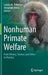 Nonhuman Primate Welfare: From History, Science, and Ethics to Practice by Lauren M. Robinson
