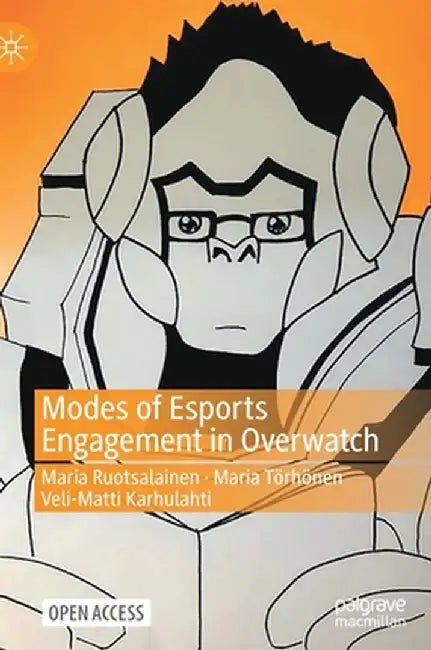 Modes of Esports Engagement in Overwatch by Maria Ruotsalainen