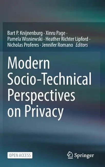 Modern Socio-Technical Perspectives on Privacy by Bart P. Knijnenburg