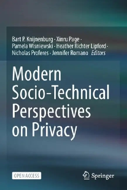 Modern Socio-Technical Perspectives on Privacy by Bart P. Knijnenburg