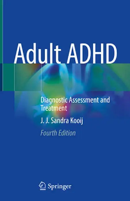 Adult ADHD: Diagnostic Assessment and Treatment by J. J. Sandra Kooij