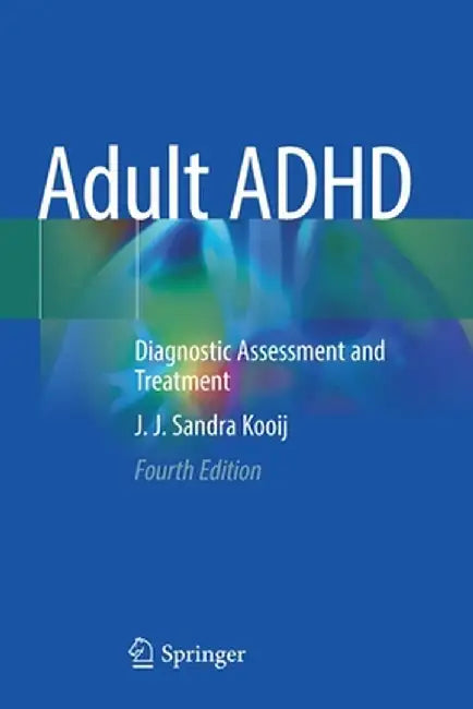 Adult ADHD: Diagnostic Assessment and Treatment by J. J. Sandra Kooij