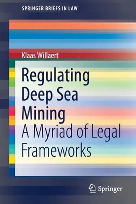 Regulating Deep Sea Mining: A Myriad of Legal Frameworks by Klaas Willaert