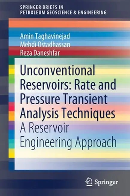 Unconventional Reservoirs: Rate and Pressure Transient Analysis Techniques: A Reservoir Engineering Approach by Amin Taghavinejad