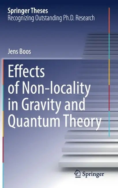 Effects of Non-Locality in Gravity and Quantum Theory by Jens Boos
