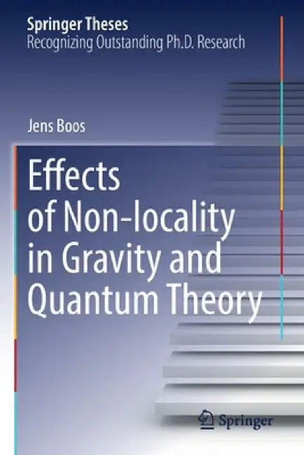 Effects of Non-Locality in Gravity and Quantum Theory by Jens Boos