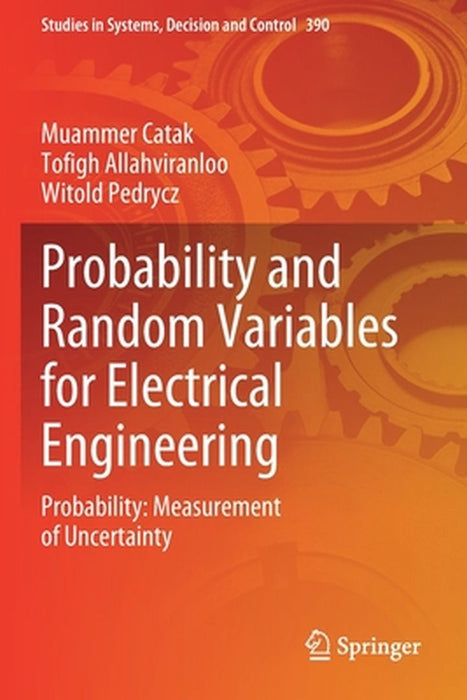 Probability and Random Variables for Electrical Engineering Probability: Measurement of Uncertainty by Muammer Catak