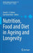 Nutrition, Food and Diet in Ageing and Longevity by Suresh I. S. Rattan