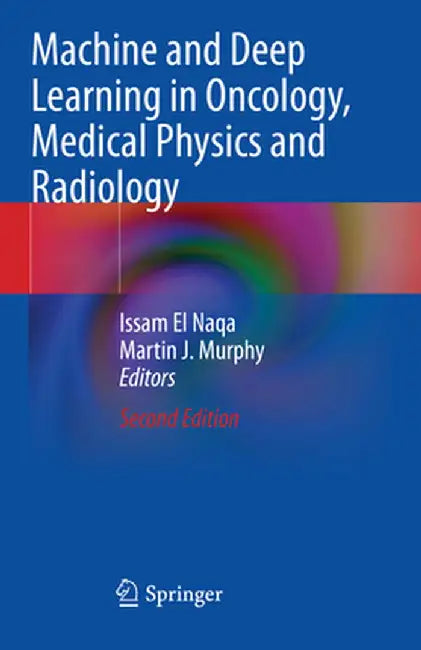 Machine and Deep Learning in Oncology, Medical Physics and Radiology by Issam El Naqa