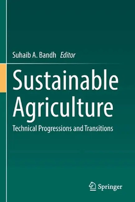 Sustainable Agriculture: Technical Progressions and Transitions by Suhaib A. Bandh