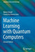 Machine Learning with Quantum Computers by Maria Schuld