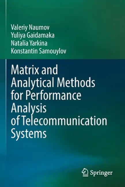 Matrix and Analytical Methods for Performance Analysis of Telecommunication Systems by Valeriy Naumov