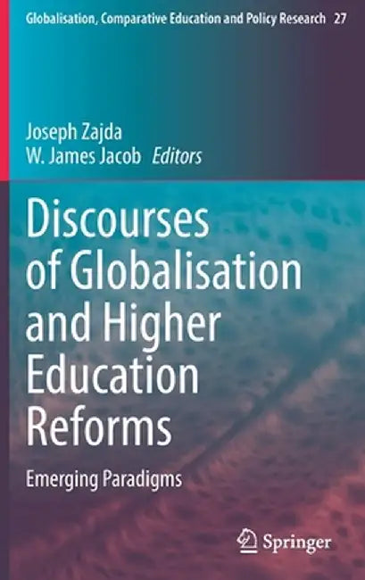 Discourses of Globalisation and Higher Education Reforms: Emerging Paradigms by Joseph Zajda