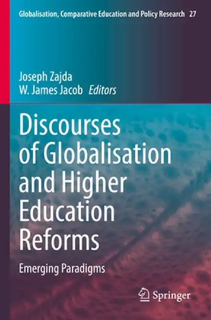 Discourses of Globalisation and Higher Education Reforms: Emerging Paradigms by Joseph Zajda