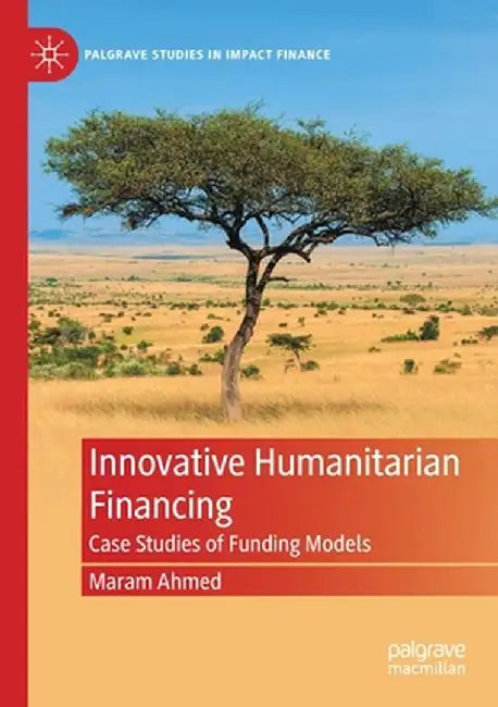 Innovative Humanitarian Financing: Case Studies of Funding Models by Maram Ahmed